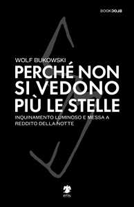 Perché non si vedono più le stelle. Inquinamento luminoso e messa a reddito della notte
