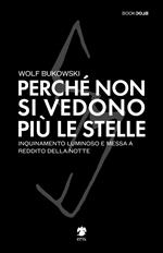 Perché non si vedono più le stelle. Inquinamento luminoso e messa a reddito della notte