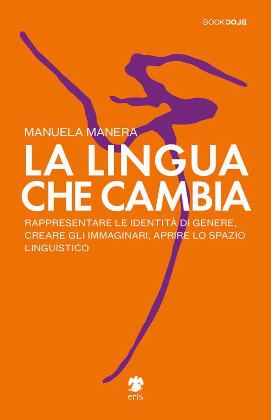 La lingua che cambia. Rappresentare le identità di genere, creare gli immaginari, aprire lo spazio linguistico - Manuela Manera - copertina