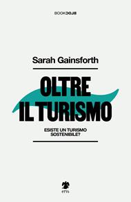 Oltre il turismo. Esiste un turismo sostenibile?