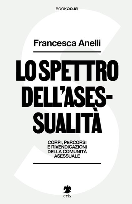 Lo spettro dell'asessualità. Corpi, percorsi e rivendicazioni della comunità asessuale - Francesca Anelli - copertina
