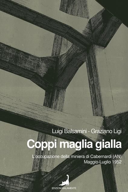 Coppi maglia gialla. L'occupazione della miniera di Cabernardi (AN), maggio-luglio 1952 - Luigi Balsamini,Graziano Ligi - copertina