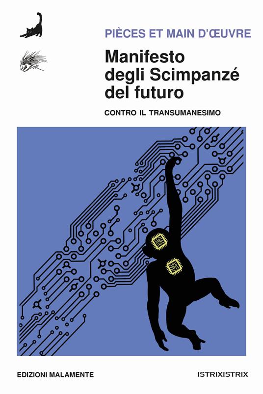 Manifesto degli scimpanzé del futuro. Contro il transumanesimo - Pièces et Main d’Oeuvre - copertina