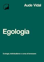 Egologia. Ecologia, individualismo e corsa al benessere