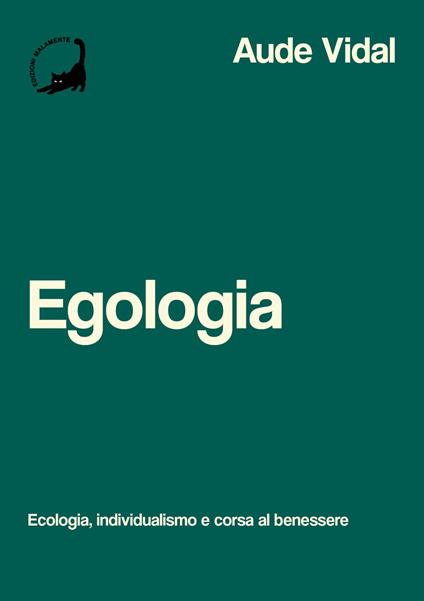 Egologia. Ecologia, individualismo e corsa al benessere - Aude Vidal - copertina