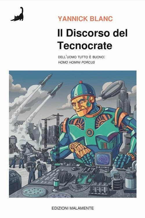 Il discorso del tecnocrate. Dell'uomo tutto è buono. (Homo homini porcus) - Yannick Blan - copertina