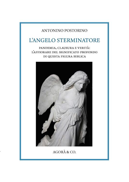 L' angelo sterminatore. Pandemia, clausura e verità: l'affiorare del significato profondo di questa figura biblica - Antonino Postorino - copertina