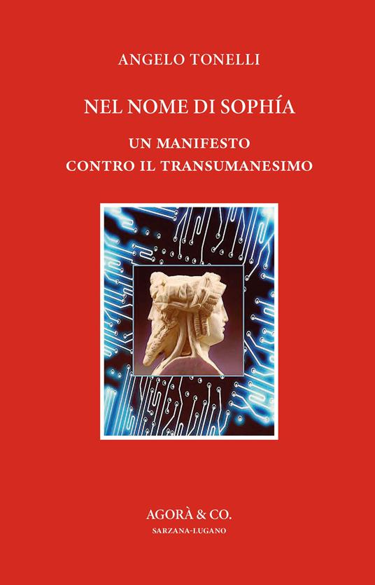 Nel nome di Sophía. Un manifesto contro il Transumanesimo - Angelo Tonelli - copertina