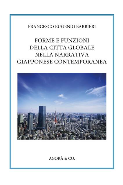 Forme e funzioni della città globale nella narrativa giapponese contemporanea - Francesco Eugenio Barbieri - copertina