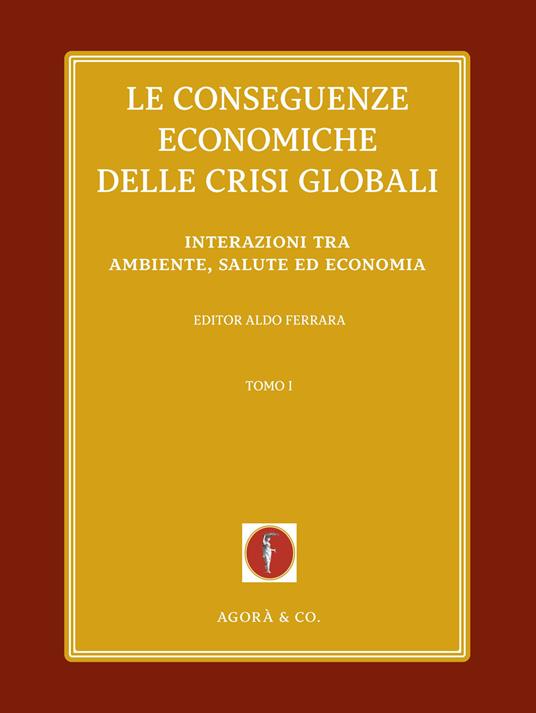 Le conseguenze economiche delle crisi globali. Vol. 1: Interazioni tra ambiente, salute ed economia - copertina