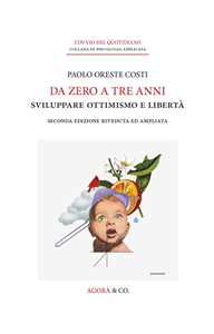 Libro Da zero a tre anni. Sviluppare ottimismo e libertà. Ediz. ampliata Paolo Oreste Costi