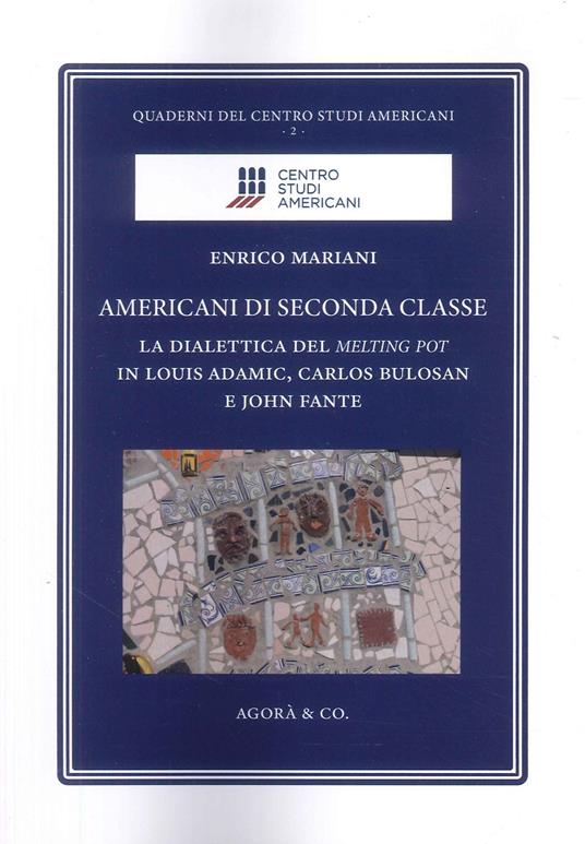 Americani di seconda classe. La dialettica del melting pot in Louis Adamic, Carlos Bulosan e John Fante - Enrico Mariani - copertina