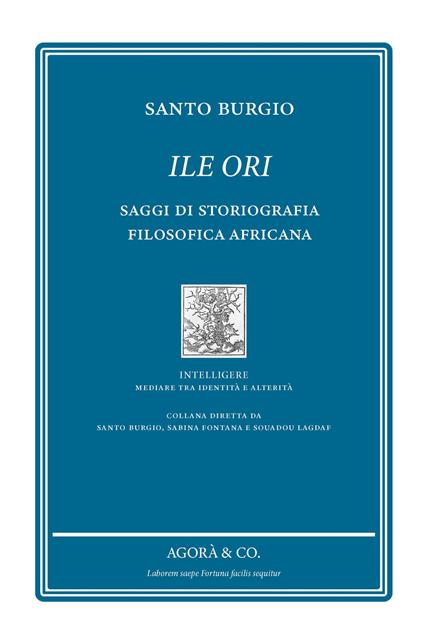 Ile Ori. Saggi di storiografia filosofica africana - Santo Burgio - copertina