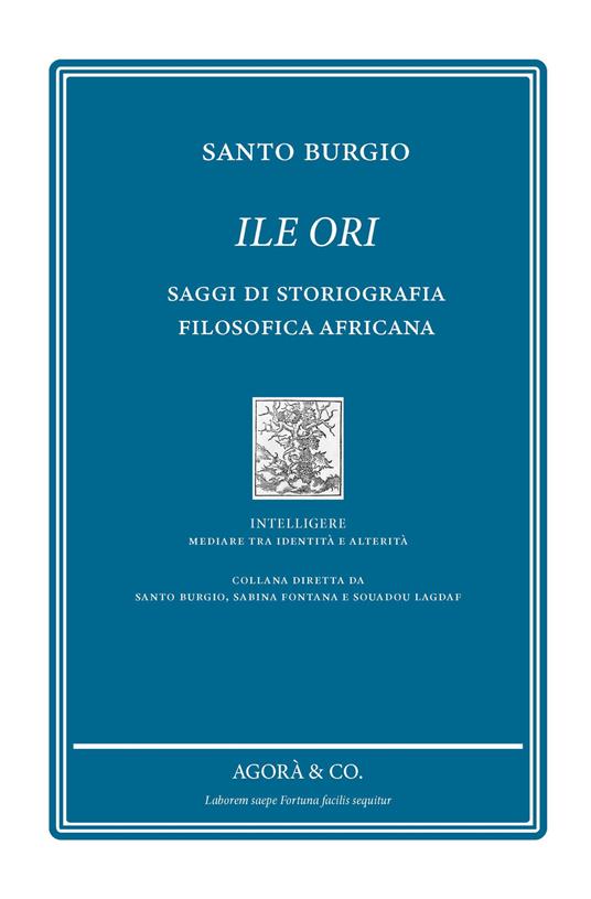 Ile Ori. Saggi di storiografia filosofica africana - Santo Burgio - copertina
