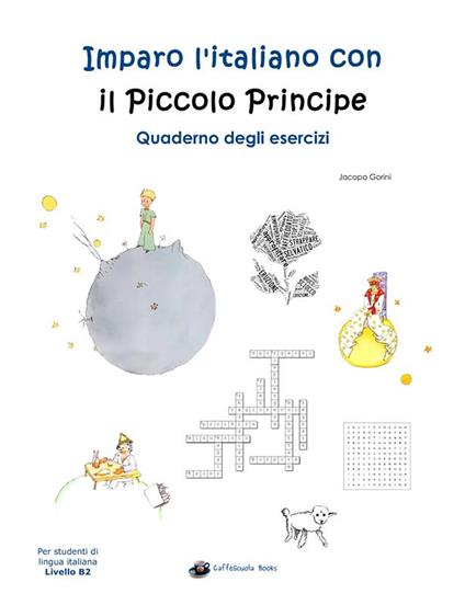 Imparo l'italiano con il Piccolo Principe. Quaderno degli esercizi. Per studenti di lingua italiana di livello intermedio B2 - copertina