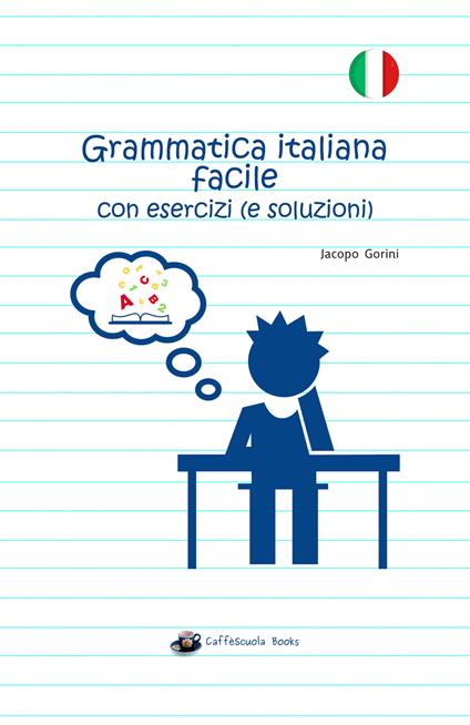 Grammatica italiana facile con esercizi (e soluzioni) - Jacopo Gorini - copertina