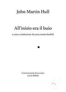 All'inizio era il buio, Conversazioni di un cieco con la Bibbia. Ediz. ampliata