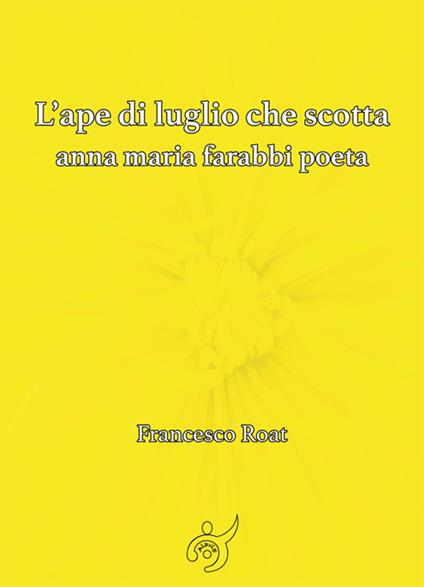 L' ape di luglio che scotta. Anna Maria Farabbi poeta - Francesco Roat - ebook