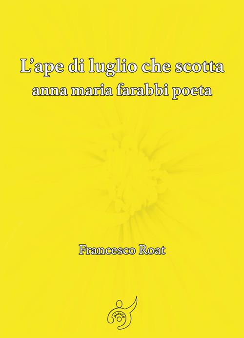 L' ape di luglio che scotta. Anna Maria Farabbi poeta - Francesco Roat - ebook