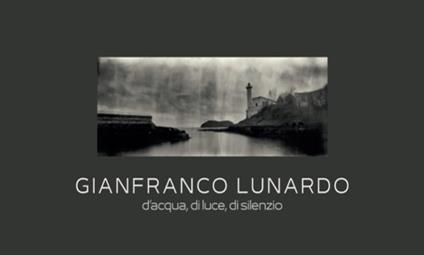 D'acqua, di luce, di silenzio. Ediz. bilingue - Gianfranco Lunardo - copertina