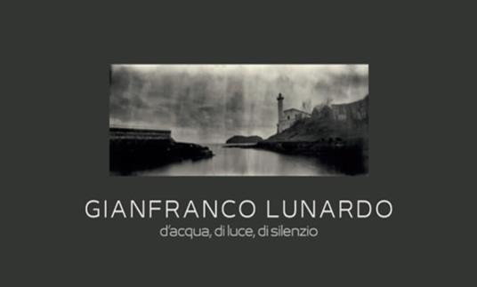 D'acqua, di luce, di silenzio. Ediz. bilingue - Gianfranco Lunardo - copertina