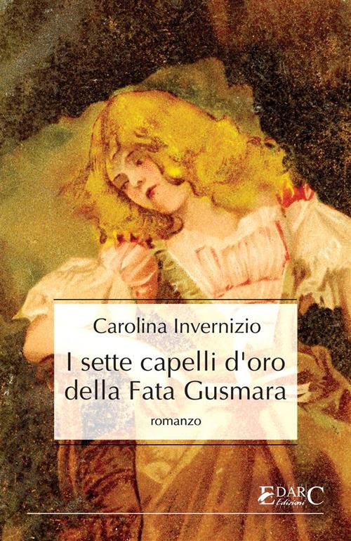 I sette capelli d'oro della fata Gusmara - Carolina Invernizio - ebook