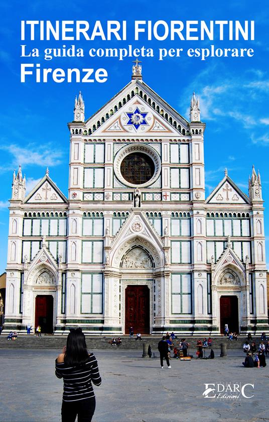 Itinerari Fiorentini. La guida completa per esplorare Firenze - EDARC Edizioni - ebook