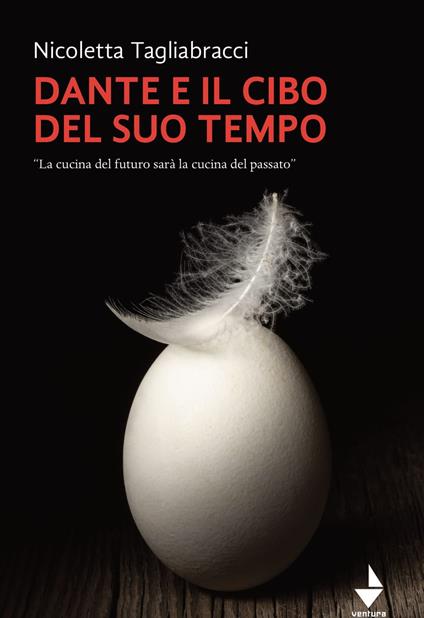 Dante e il cibo del suo tempo. «La cucina del futuro sarà la cucina del passato» - Nicoletta Tagliabracci - copertina