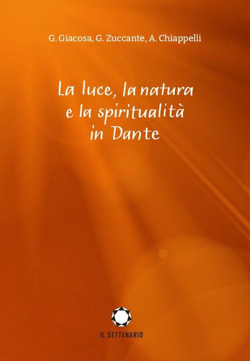 La luce, la natura e la spiritualità in Dante - Giuseppe Giacosa,Giuseppe Zuccante,Alessandro Chiappelli - copertina