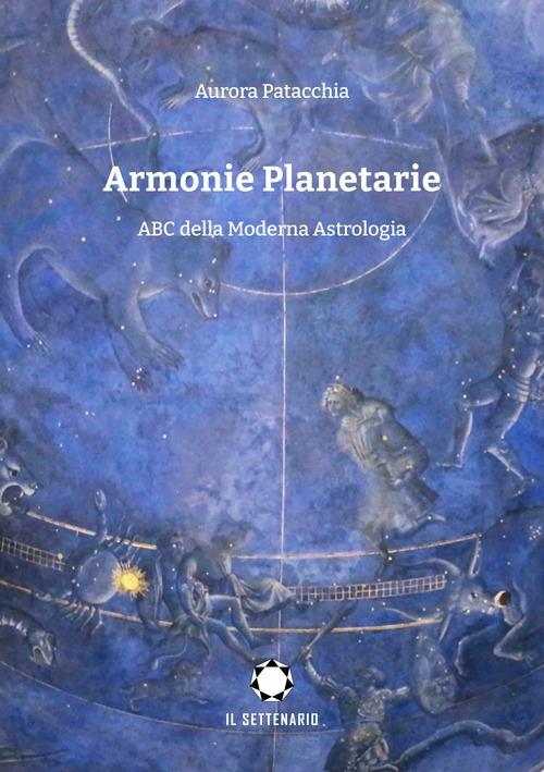 Armonie planetarie. ABC della moderna astrologia - Aurora Patacchia - copertina
