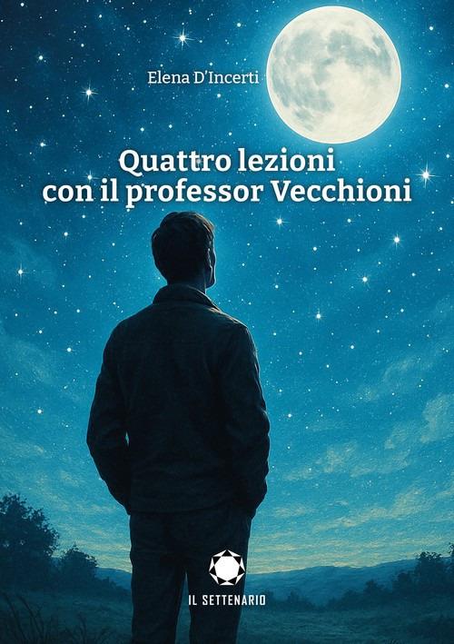 Quattro lezioni con il professor Vecchioni - Elena D'Incerti - copertina