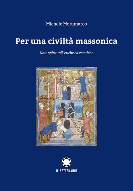 Per una civiltà massonica. Note spirituali, etiche ed estetiche - Michele Moramarco - copertina