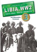 Libia. WW2. 1911/1943 foto inedite. Ediz. illustrata. Vol. 3