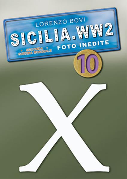 Sicilia. WW2 seconda guerra mondiale. Foto inedite. Vol. 10 - Lorenzo Bovi - copertina