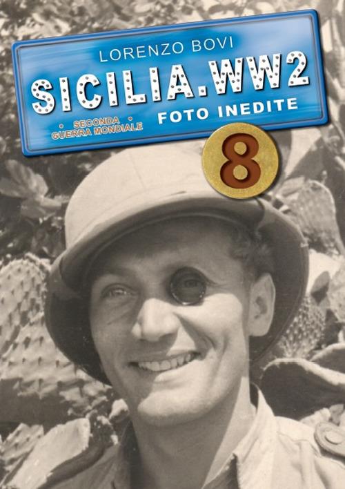 Sicilia. WW2 seconda guerra mondiale. Foto inedite. Vol. 8 - Lorenzo Bovi - copertina