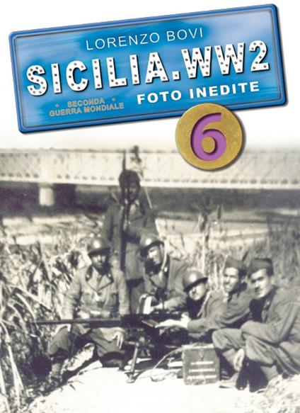 Sicilia. WW2 seconda guerra mondiale. Foto inedite. Vol. 6 - Lorenzo Bovi - copertina