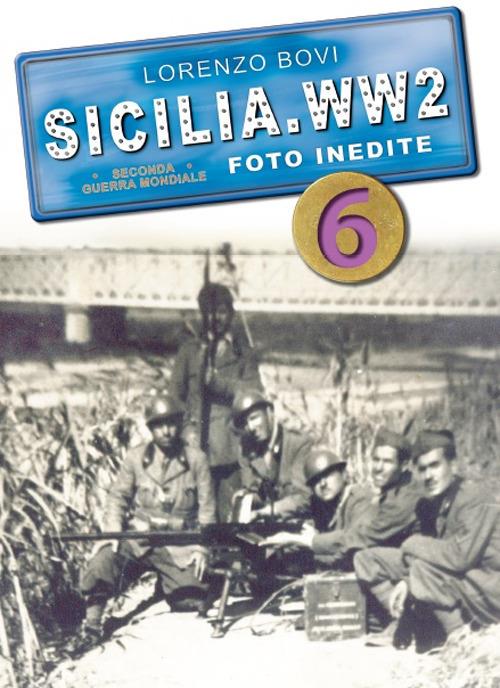 Sicilia. WW2 seconda guerra mondiale. Foto inedite. Vol. 6 - Lorenzo Bovi - copertina