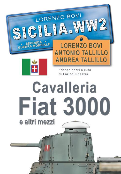 Cavalleria, Fiat 3000 e altri mezzi. SICILIA. WW2. Seconda guerra mondiale. Foto inedite - Lorenzo Bovi,Antonio Tallillo,Andrea Tallillo - copertina