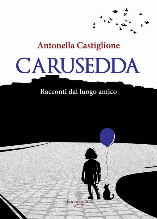 Carusedda. Racconti dal luogo amico - Antonella Castiglione - copertina
