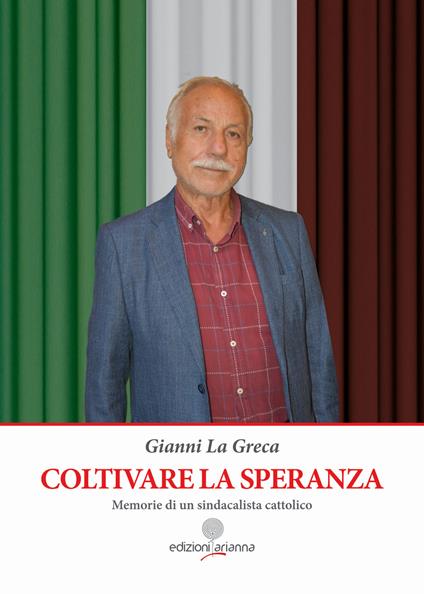 Coltivare la speranza. Memorie di un sindacalista cattolico - Gianni La Greca - ebook