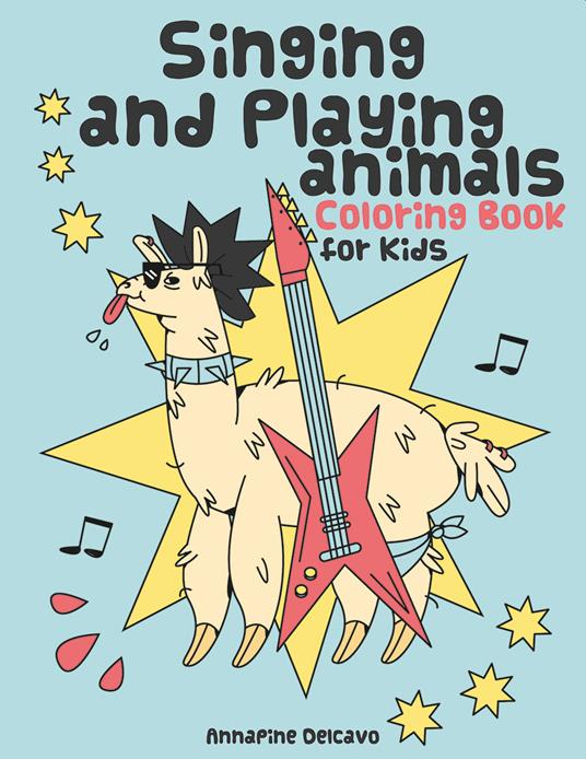 Singing and playing animals coloring book for kids. 50 curious facts about animals. Ediz. illustrata - Annapine DelCavo - copertina