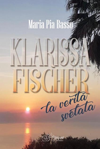 Klarissa Fischer, la verità svelata - Maria Pia Basso - copertina