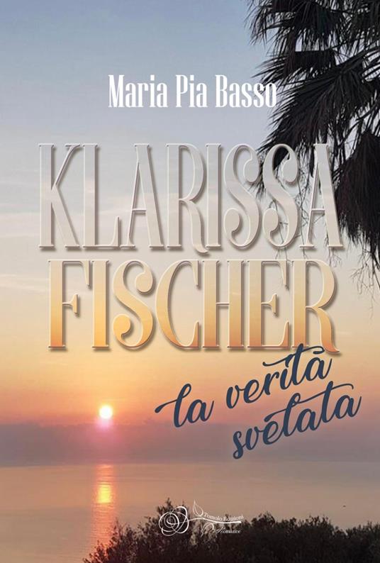 Klarissa Fischer, la verità svelata - Maria Pia Basso - copertina