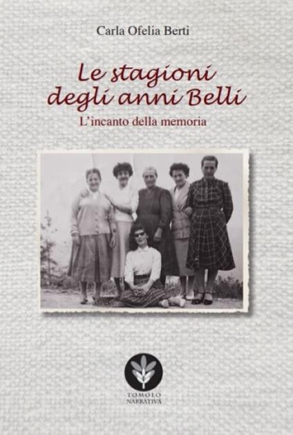 Le stagioni degli anni belli. L'incanto della memoria - Carla Berti - copertina