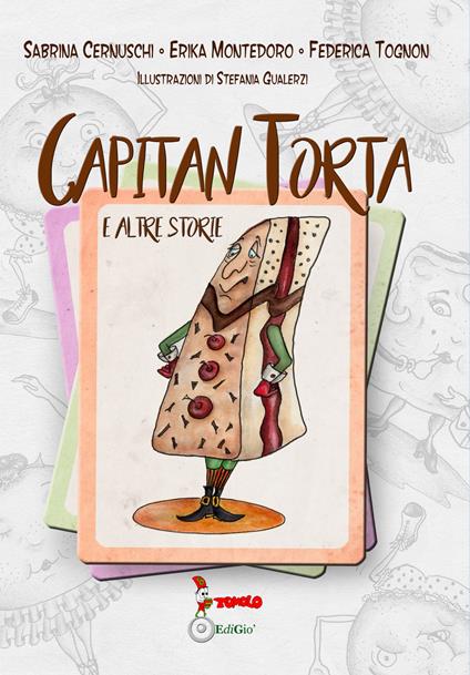 Capitan Torta e altre storie - Sabrina Cernuschi,Erika Montedoro,Federica Tognon - copertina