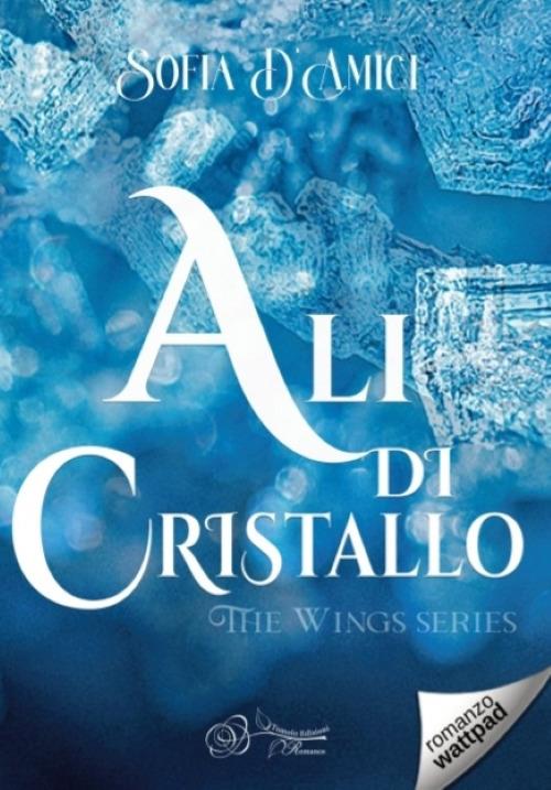 Ali di cristallo. The wings series - Sofia D'Amici - copertina