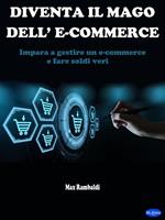 Diventa il mago dell'e-commerce. Impara ad gestire un e-commerce e fare soldi veri