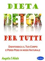 Dieta detox per tutti. Disintossica il tuo corpo e perdi peso in modo naturale