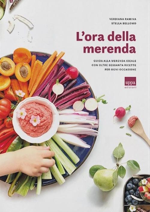 L'ora della merenda. Guida alla merenda ideale con oltre sessanta ricette per ogni occasione - Verdiana Ramina,Stella Bellomo - copertina