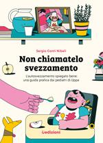 Non chiamatelo svezzamento. L’autosvezzamento spiegato bene: una guida pratica dai pediatri di Uppa